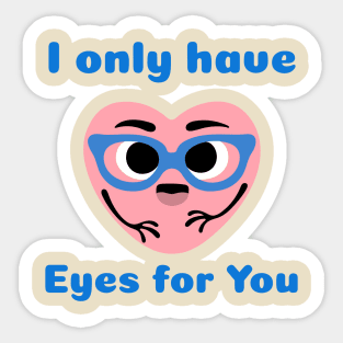 I only have Eyes for You Sticker